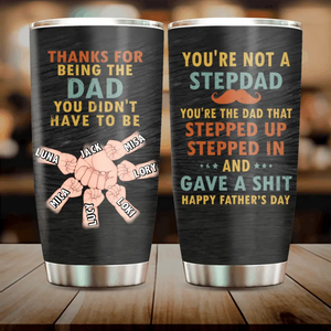 Custom Personalized Step Dad Tumbler - Thanks For Being The Dad You Didn't Have To Be