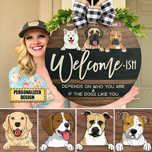 WELCOME ISH DEPENDS WHO YOU & IF THE DOGS LIKE YOU, PERSONALIZED DOG WOODEN DOOR SIGN