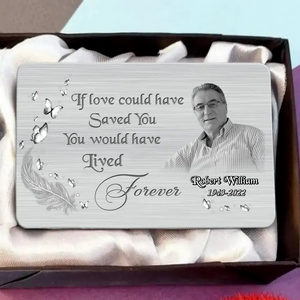 Custom Personalized Memorial Aluminum Wallet Card l f Love Could Have Saved You You Would Have Lived Forever
