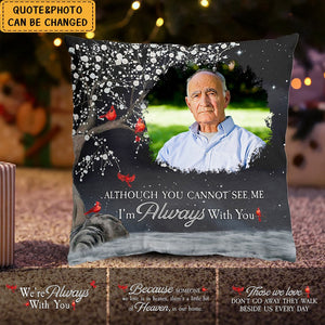 Although You Cannot See Me I'm Always With You - Personalized Photo Pillow