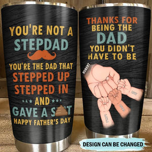Custom Personalized Step Dad Tumbler - Thanks For Being The Dad You Didn't Have To Be