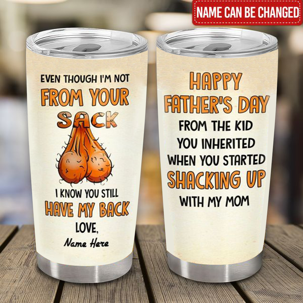 Even Though I'm Not From Your Sack I Know You Still Have My Back - Personalized Tumbler