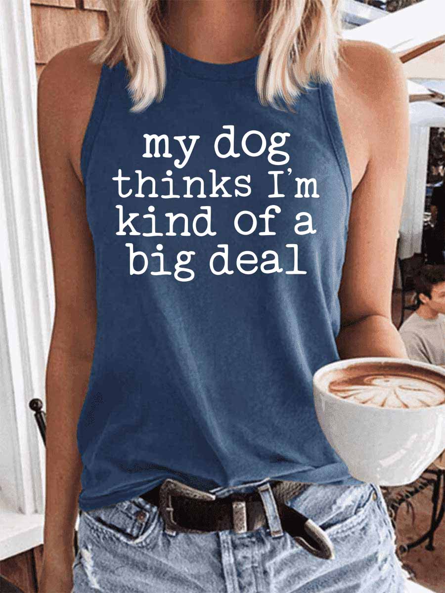 Women's My Dog Thinks I'm Kind of A Big Deal Tank Top