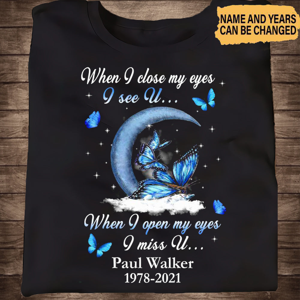 When I Close My Eyes I See U I Miss U Personalized Shirt Memories In Heaven