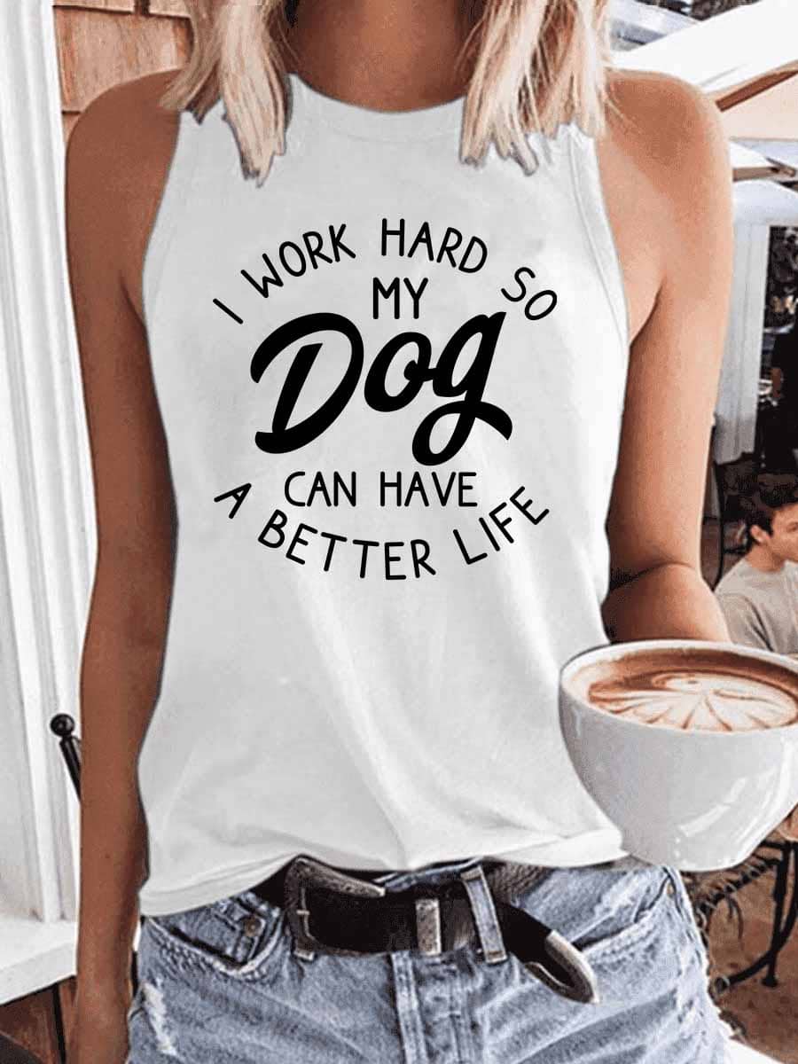 Women's I Work Hard So My Dog Can Have A Better Life Tank Top