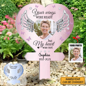Your Wings Were Ready But My Heart Was Not - Personalized Acrylic Photo Garden Stake