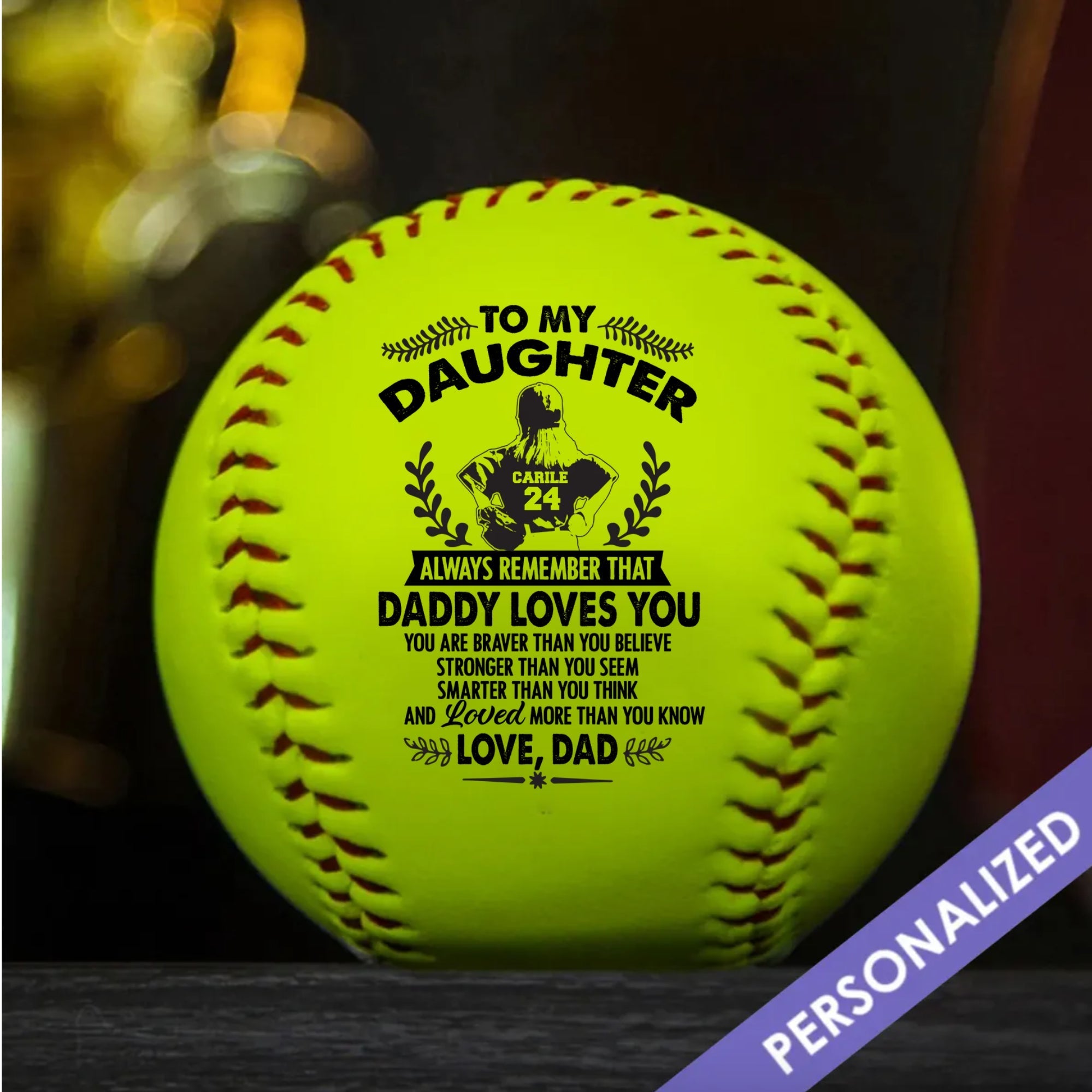 To My Daughter - Always Remember That Daddy Loves You - Softball