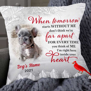 Personalized Memorial Pillowcase, Dog Memo Photo When Tomorrow Starts Without Me