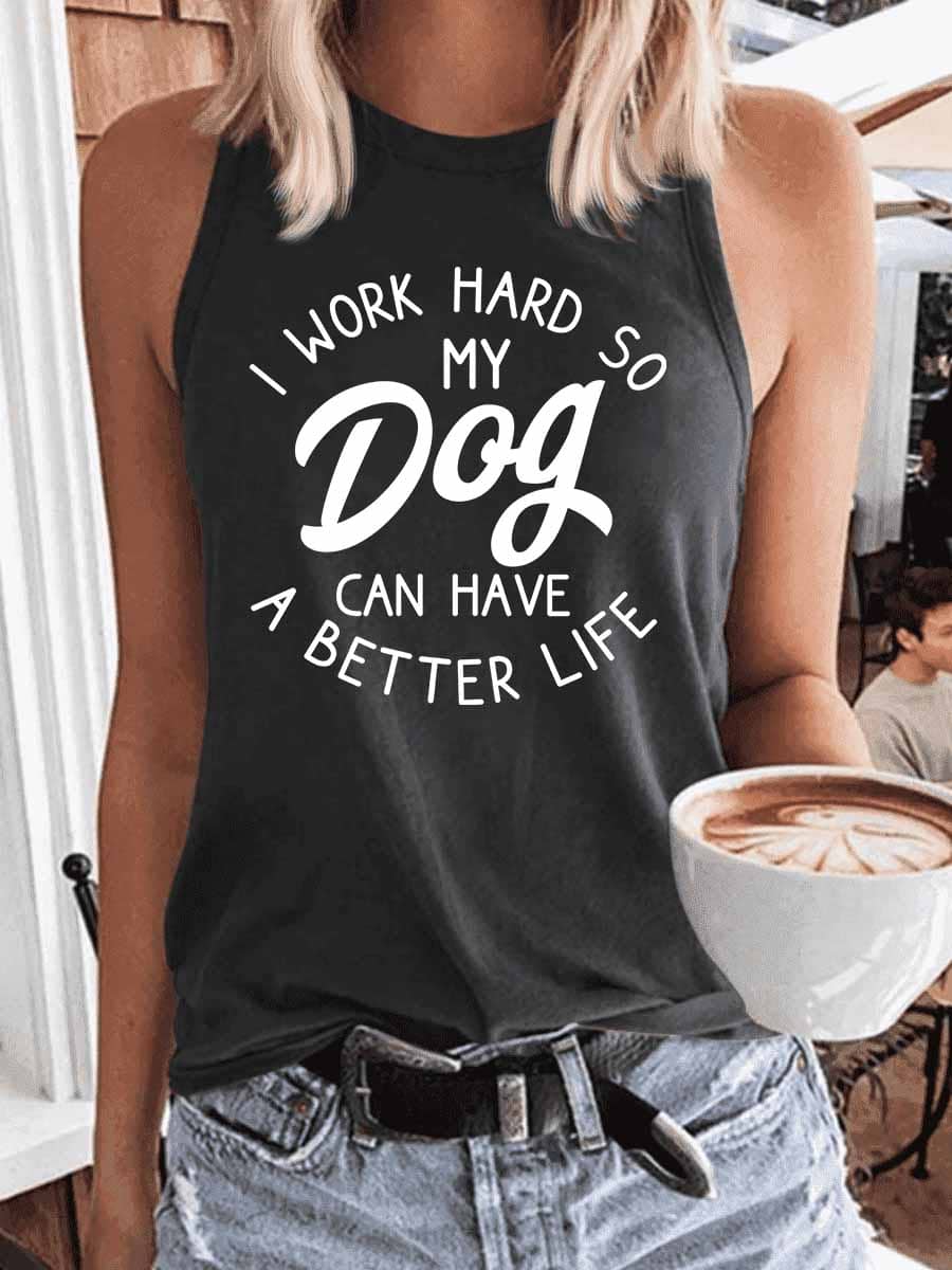 Women's I Work Hard So My Dog Can Have A Better Life Tank Top