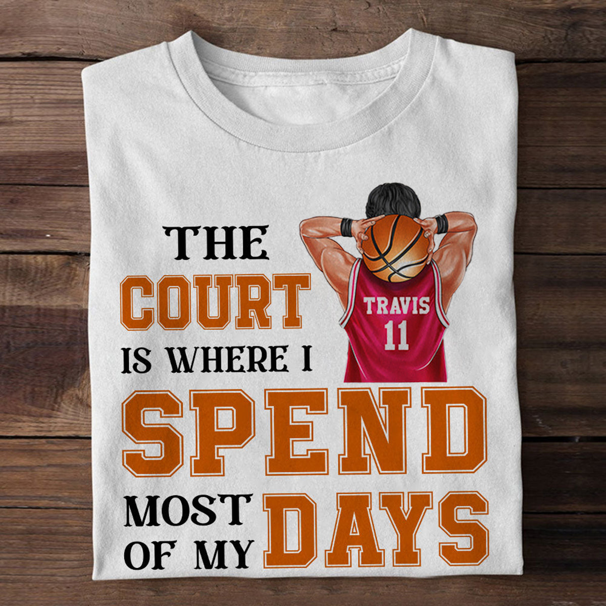 Basketball The Court Is Where I Spend Most Of My Days Personalized Shirts