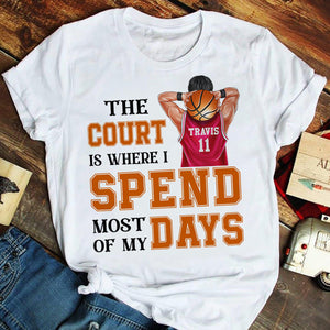 Basketball The Court Is Where I Spend Most Of My Days Personalized Shirts