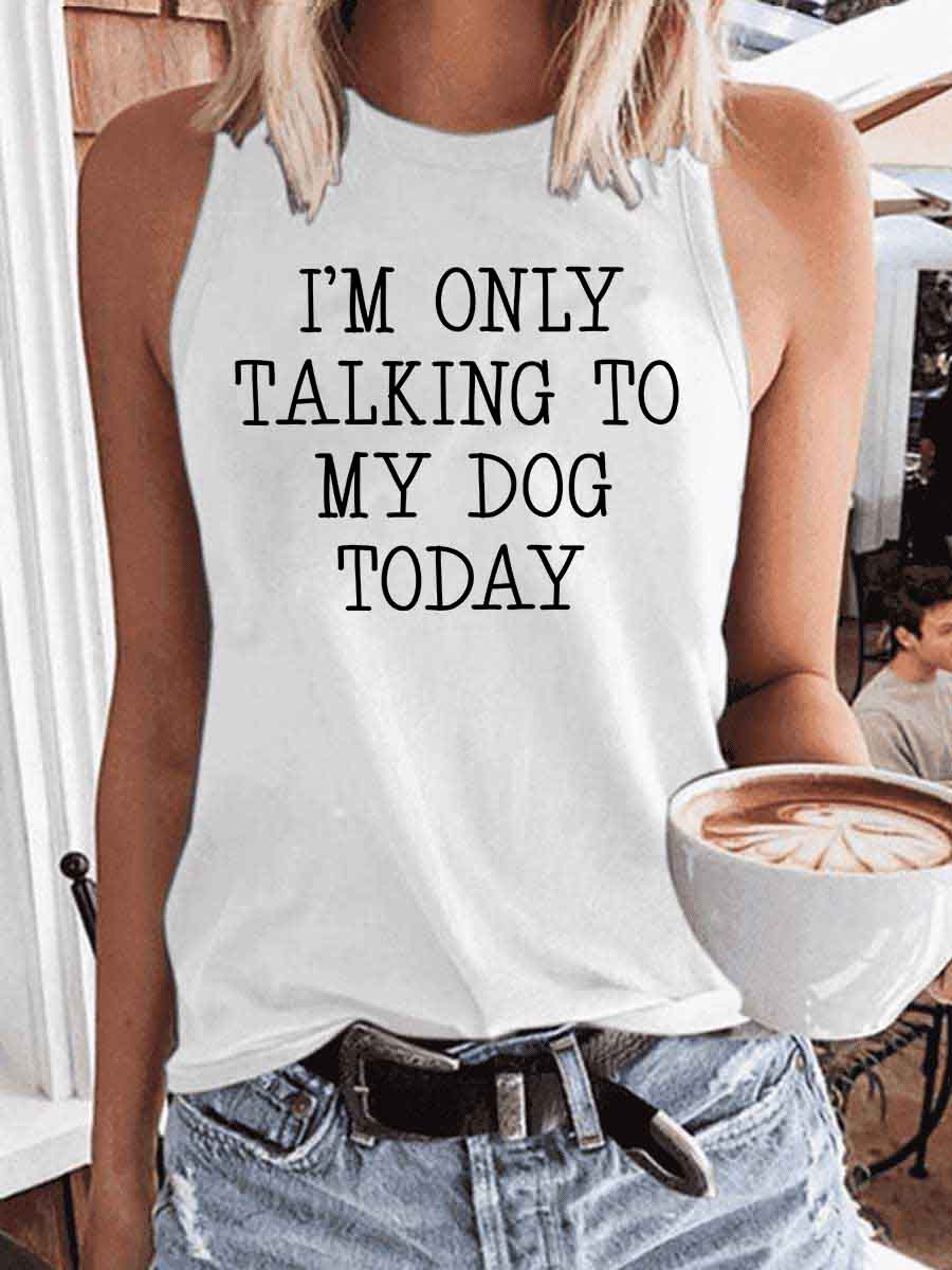 Women's I'm Only Talking To My Dog Today Tank Top