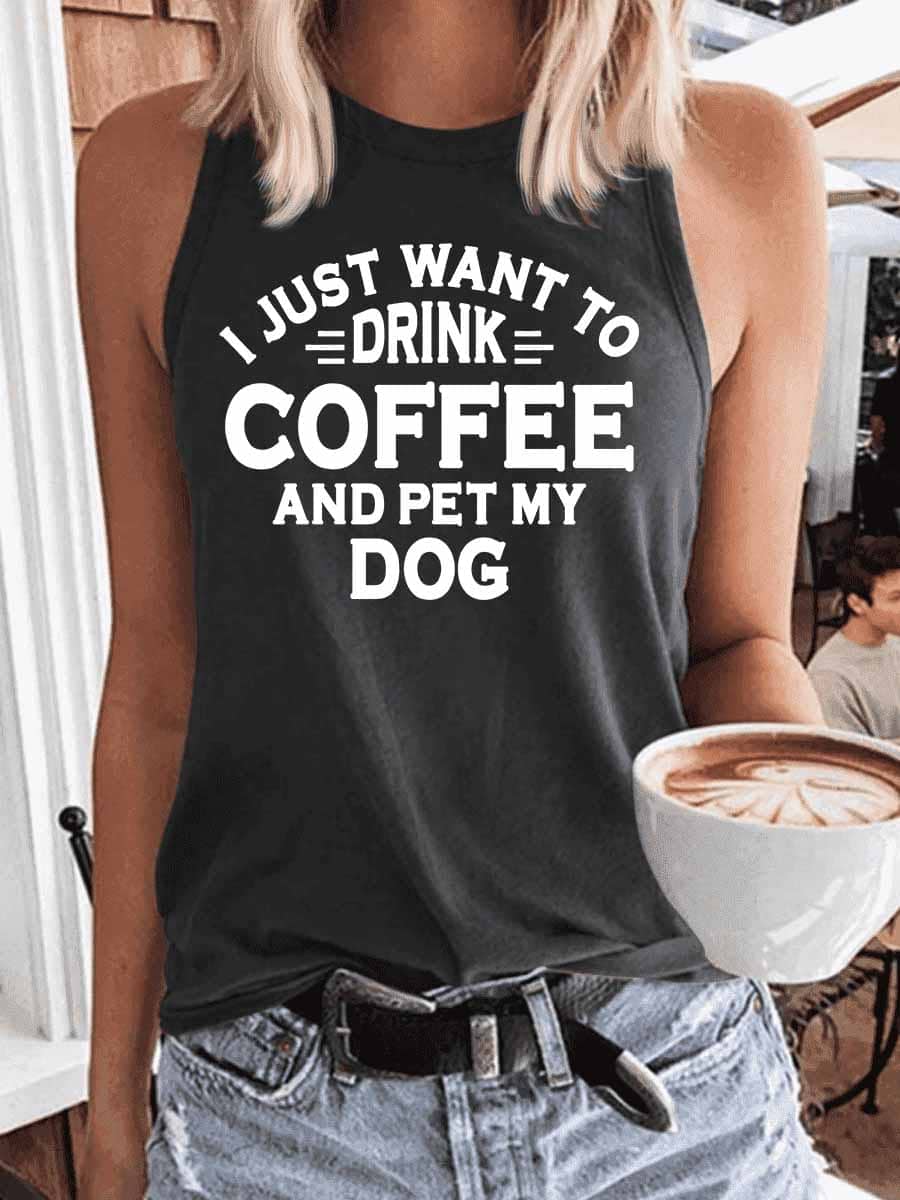 Women's I Just Want To Drink Coffee And Pet My Dog Tank Top