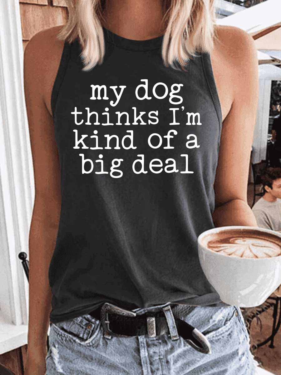 Women's My Dog Thinks I'm Kind of A Big Deal Tank Top