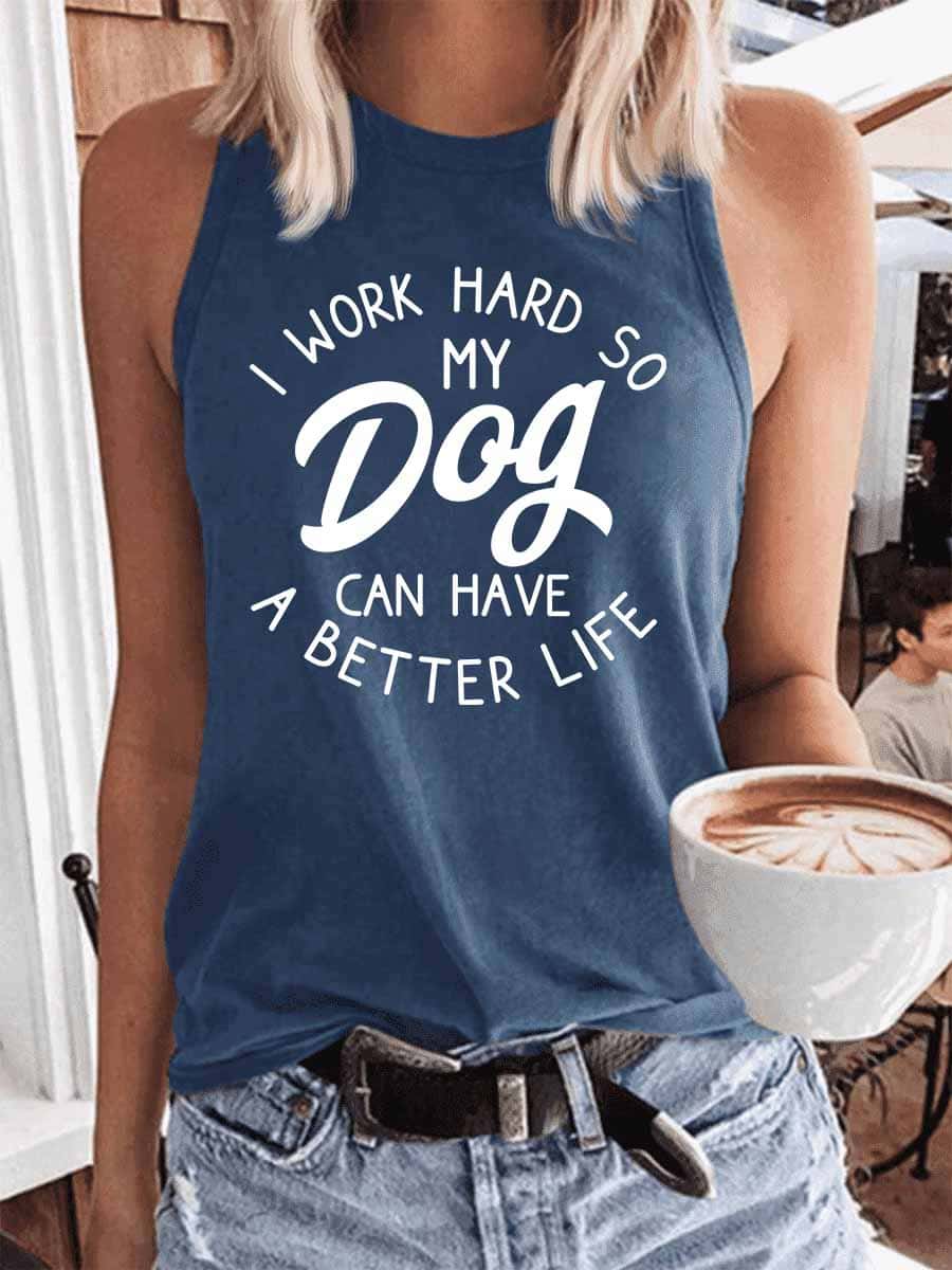 Women's I Work Hard So My Dog Can Have A Better Life Tank Top