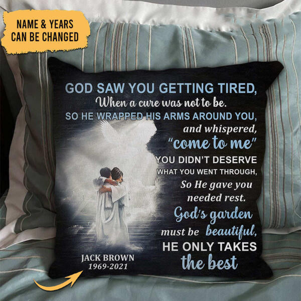 God Saw You Getting Tired He Only Takes The Best Personalized Pillow Memories In Heaven