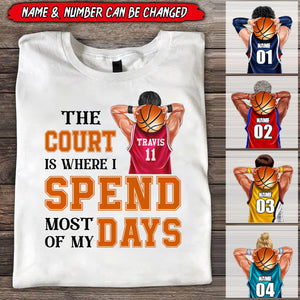 Basketball The Court Is Where I Spend Most Of My Days Personalized Shirts