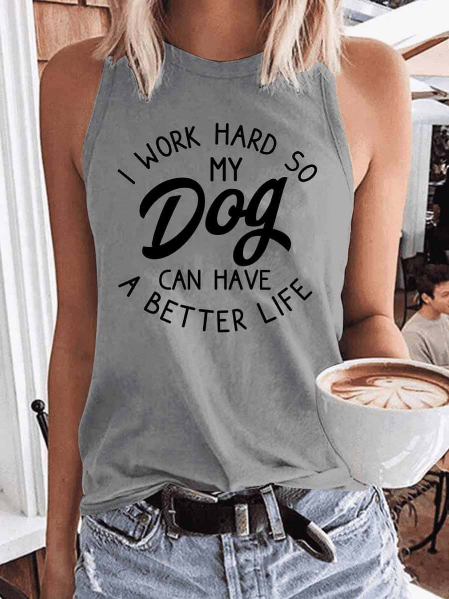 Women's I Work Hard So My Dog Can Have A Better Life Tank Top
