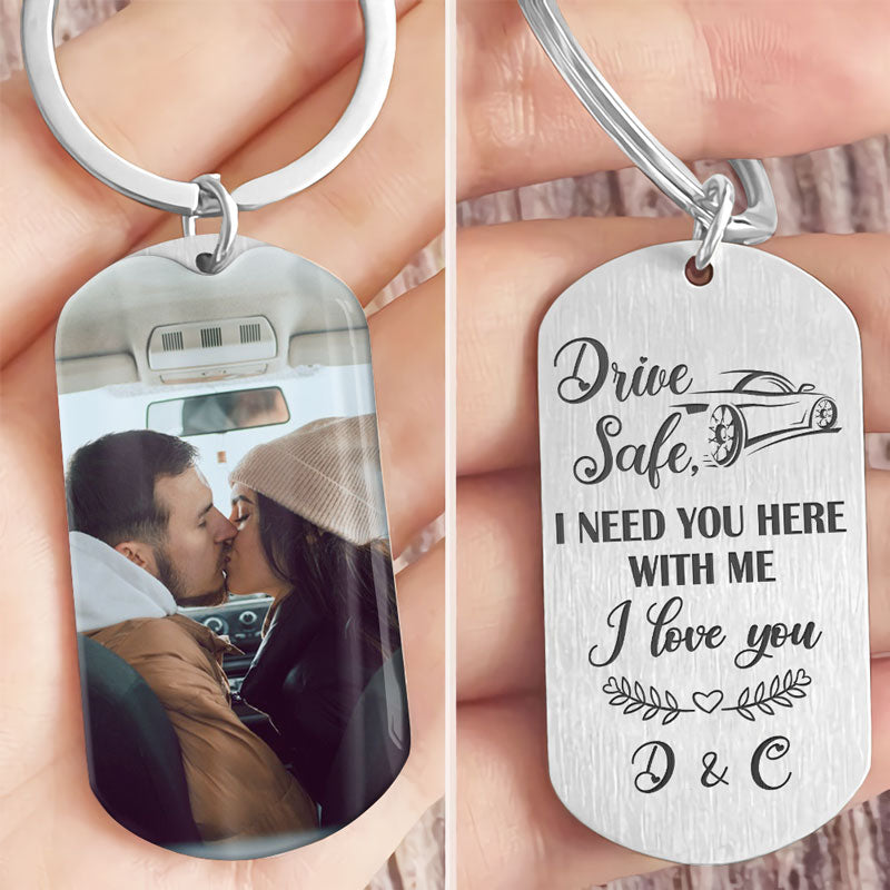DRIVE SAFE I NEED YOU HERE, PERSONALIZED KEYCHAIN, ANNIVERSARY GIFTS FOR HIM, CUSTOM PHOTO