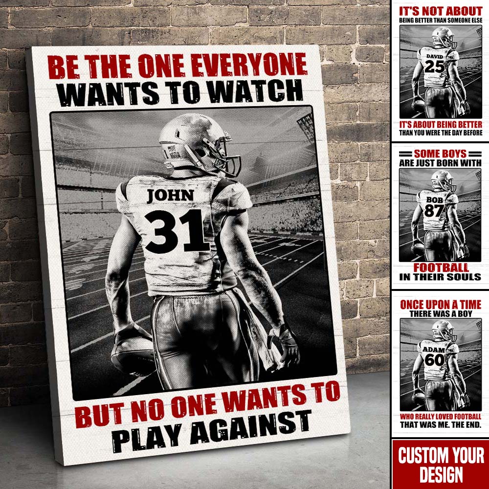 Football Player Be The One Every One Wants To Watch, Custom Quote Saying, Name & Number Wall Art Print