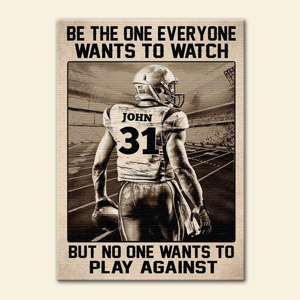 Personalized American Football Player Poster - Be The One Everyone Wants To Watch - White Art