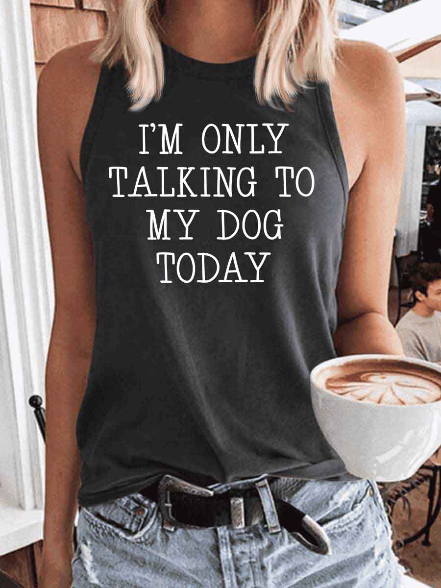 Women's I'm Only Talking To My Dog Today Tank Top
