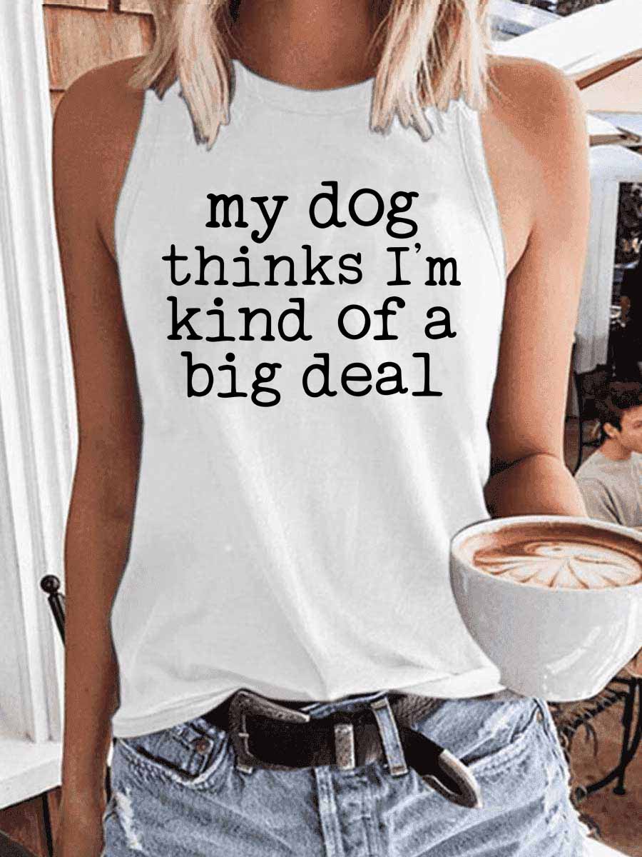 Women's My Dog Thinks I'm Kind of A Big Deal Tank Top