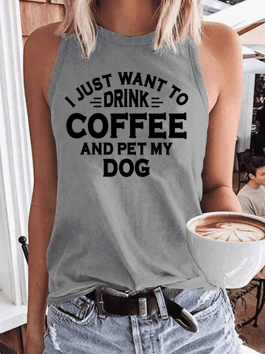 Women's I Just Want To Drink Coffee And Pet My Dog Tank Top